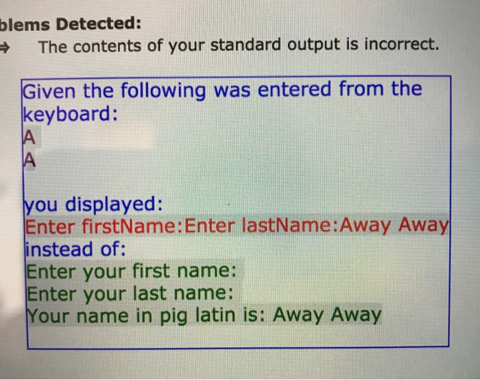 Detected: blems The contents of your standard output is incorrect. iven the following was entered from the keyboard: you disp