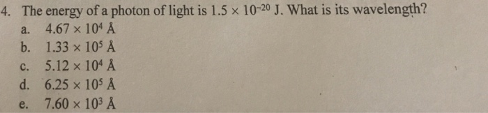 Solved The Energy Of A Photon Of Light Is 1 5 X 10 J Chegg Com