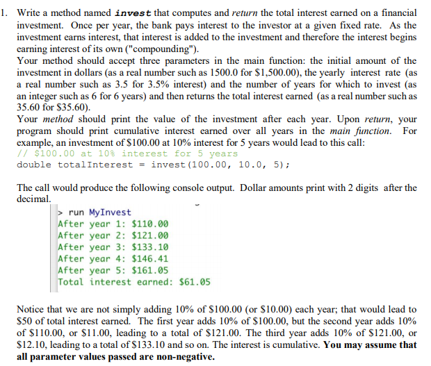 1. Write a method named invest that computes and return the total interest earned on a financial e per year, the bank pays in
