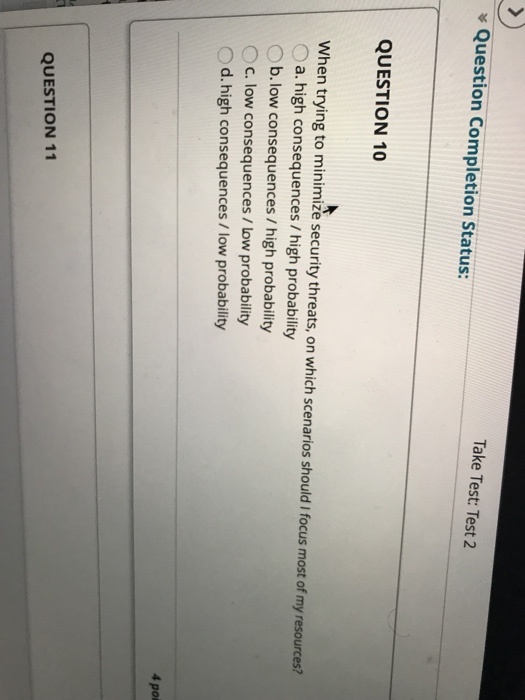 Take Test: Test 2 Question Completion Status: QUESTION 10 When trying to minimize security threats, on which scenarios should