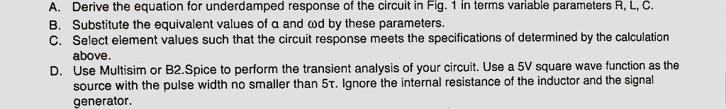 R, L, C B. Substitute the equivalent values of a and od by these parameters. C. Select element values such that the circuit r