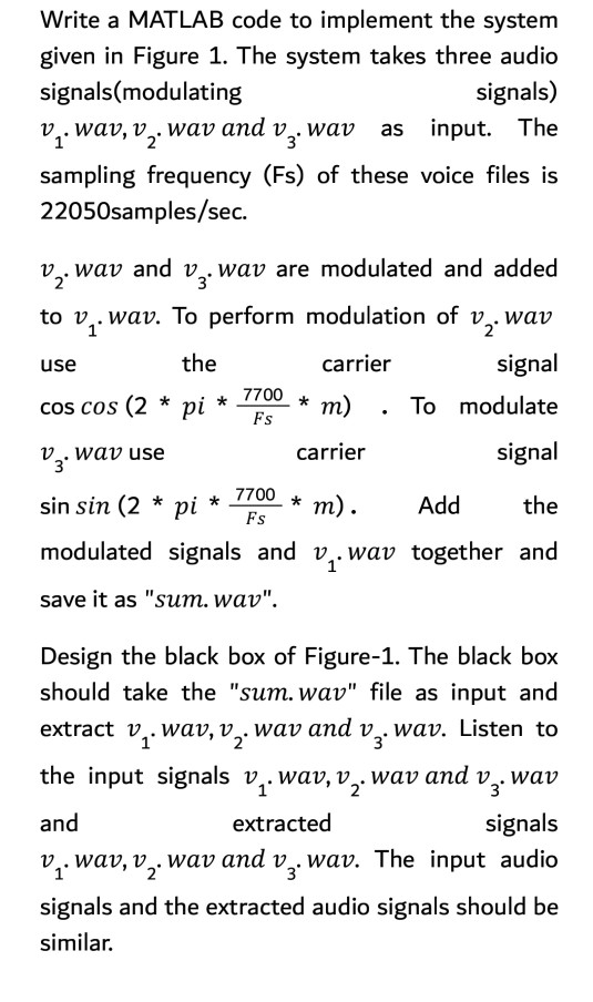 Write a MATLAB code to implement the system given in Figure 1. The system takes three audio signals(modulating v,. wav, v,. w