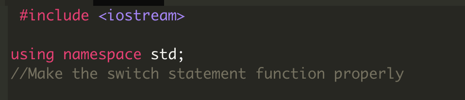 #include <iostream〉 using namespace std; //Make the switch statement function properly