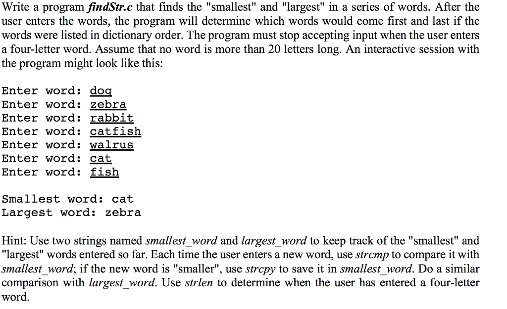 Write a program findStr.c that finds the smallest and largest in a series of words. After the user enters the words, the