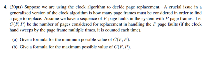 4. (30pts) Suppose we are using the clock algorithm to decide page replacement. A crucial issue in a generalized version of t
