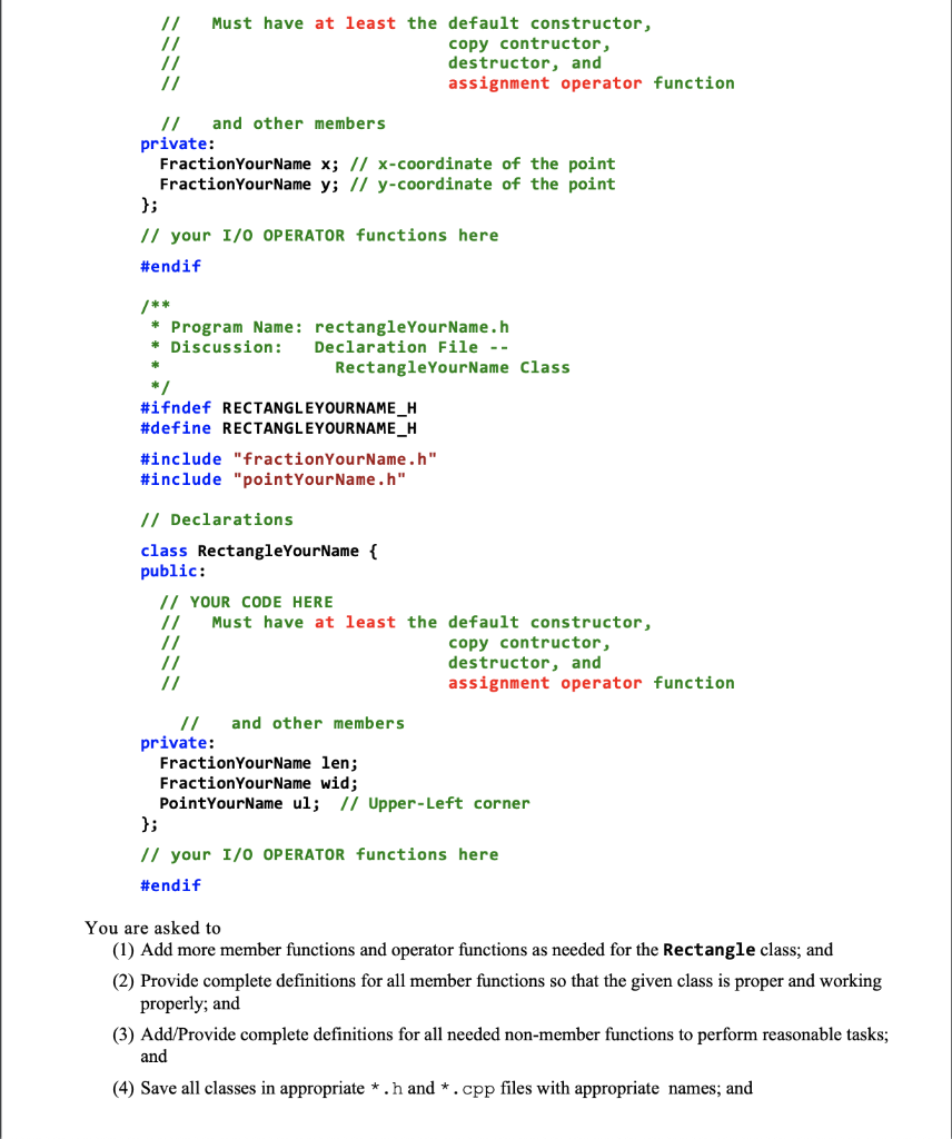 /I Must have at least the default constructor, copy contructor, destructor, and assignment operator function /and other membe