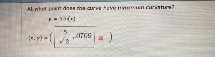 Solved At What Point Does The Curve Have Maximum Curvatur