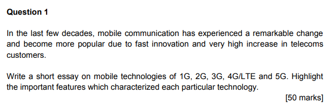 Question1 In the last few decades, mobile communication has experienced a remarkable change customers Write a short essay on