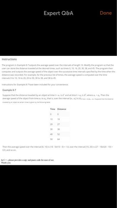 Expert Q&A Done Instructions The program in Example 8-7 outputs the average speed over the intervals of length 10. Modify the