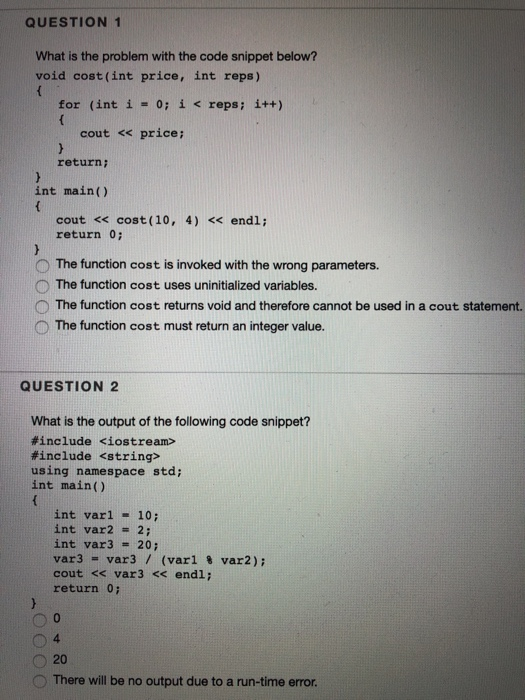 QUESTION 1 What is the problem with the code snippet below? void cost (int price, int reps) for (int í = 0; i reps ; i++) cou