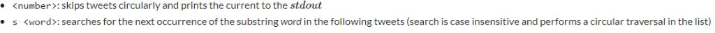 <number>: skips tweets circularly and prints the current to the stdout s <word»: searches for the next occurrence of the subs