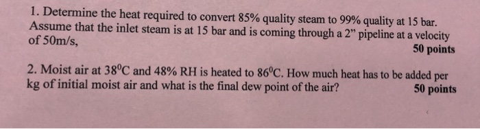 Solved 1 Determine The Heat Required To Convert 85 Qua Determine The Heat Required To Convert 85 Quality Steam 99 At 15 Bar Ume Tha