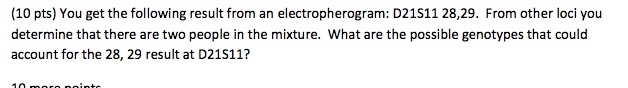 Question: You get the following result from an electropherogram: D21S11 28, 29. From other loci you determi...