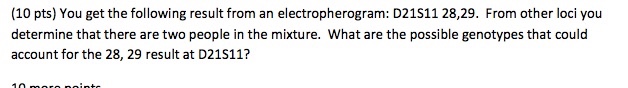 Question: You get the following result from an electropherogram: D21S11 28, 29. From other loci you determi...