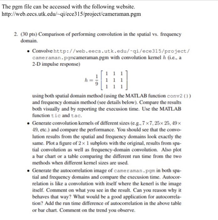 The pgm file can be accessed with the following website http://web.eecs.utk.edu/~qi/ece315/project/cameraman.pgm 2. (30 pts)