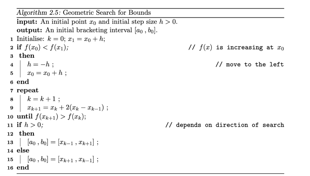 Algorithm 2.5: Geometric Search for Bounds input: An initial point xo and initial step size h > 0. output: An initial bracket