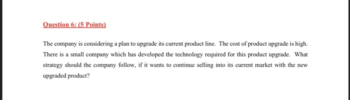There is a small company which has developed the technology required for this product upgrade. What strategy should the compa