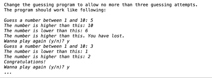 Change the guessing program to allow no more than three guessing attempts. The program should work like following: Guess a nu