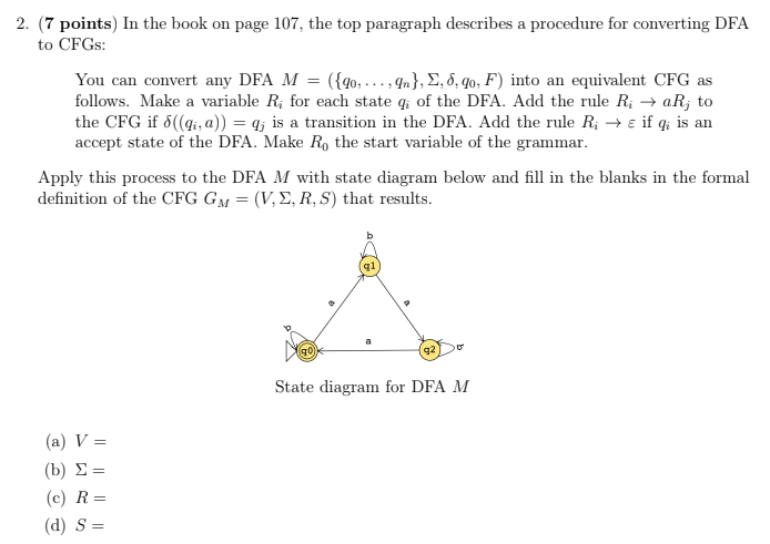 2. (7 points) In the book on page 107, the top paragraph describes a procedure for converting DFA to CFGs: You can convert an