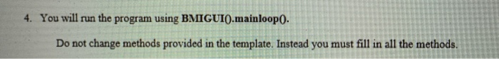 4, You will run the program using BNⅡGU10.mainloopo, Do not change methods provided in the template. Instead you must fill in