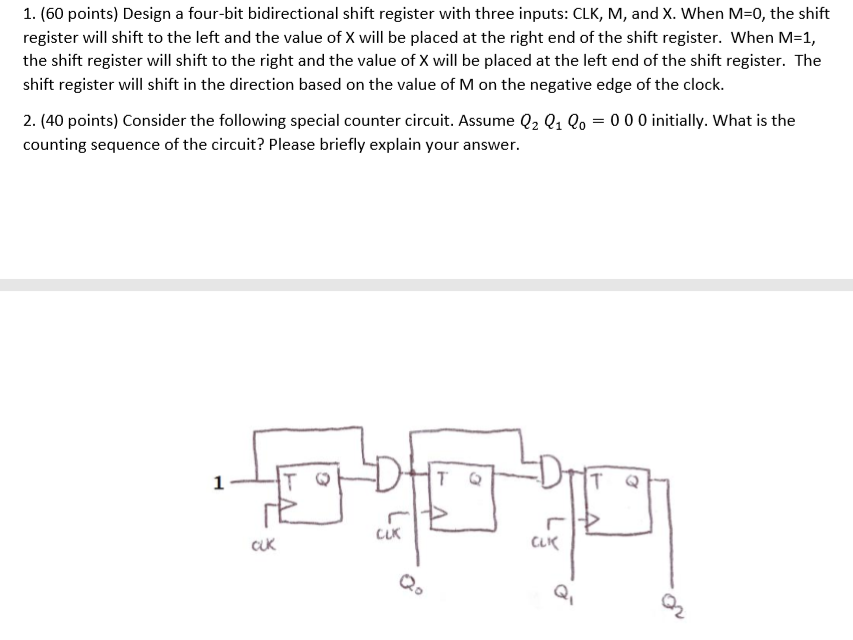 1. (60 points) Design a four-bit bidirectional shift register with three inputs: CLK, M, and X. When M-0, the shift register