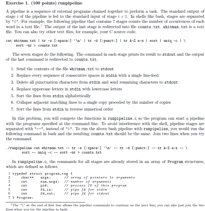 Exercise 1. (100 points) runpipeline A pipeline is a sequence of external programs chained together to perform a task. The st