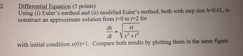 2. Differential Equation (5 points) Using (i) Eulers method and (ii) modified Eulers method, both with step size h-0.01, to