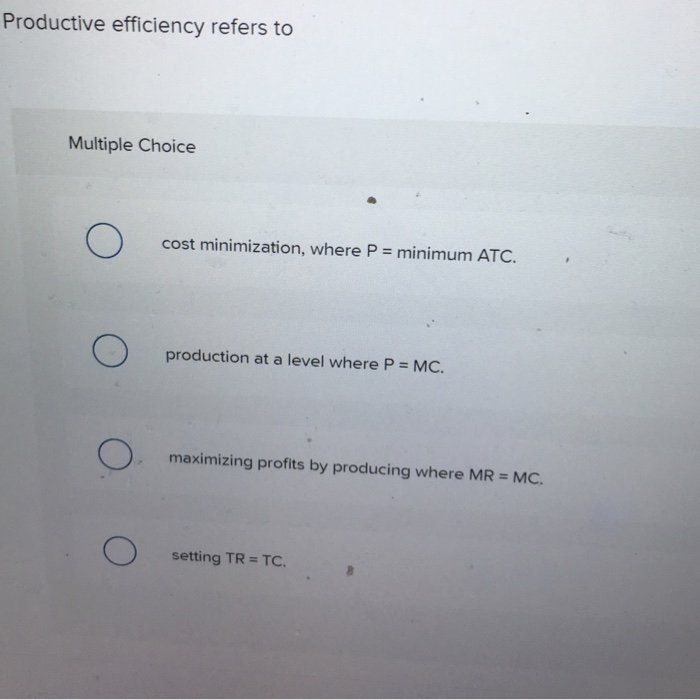 Solved Productive Efficiency Refers To Multiple Choice Co