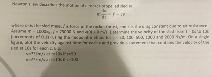 Newtons law describes the motion of a rocket-propelled sled as dv dt where m is the sled mass, fis force of the rocket thrus