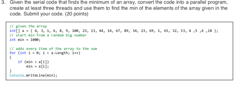 3. Given the serial code that finds the minimum of an array, convert the code into a parallel program, create at least three