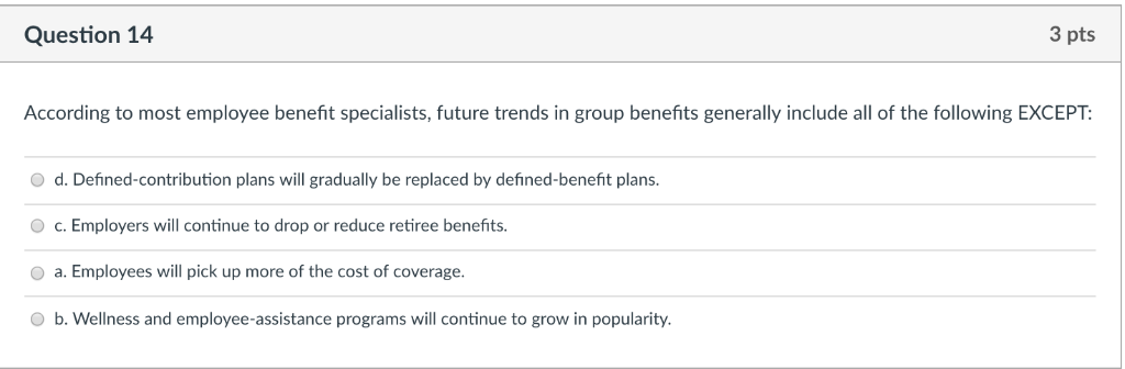 Question 14 3 Pts According To Most Employee Benefit Chegg Com