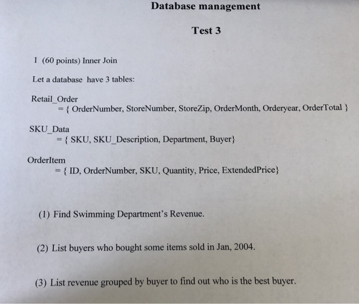 Database management Test 3 1 (60 points) Inner Join Let a database have 3 tables: Retail Order OrderNumber, StoreNumber, Stor