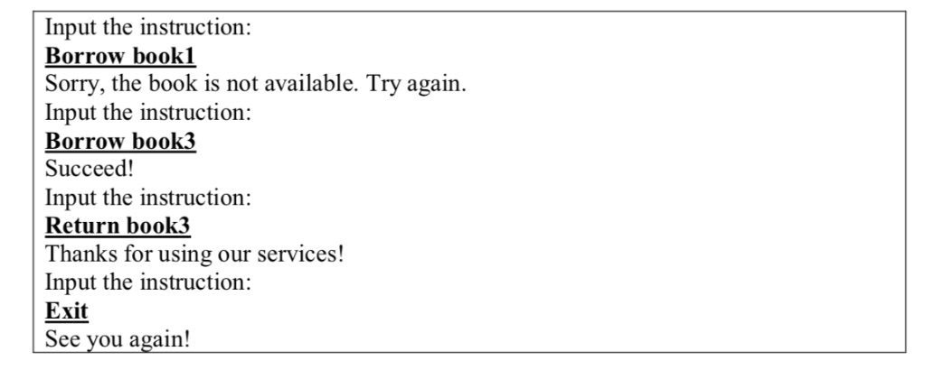 Input the instruction: Borrow bookl Sorry, the book is not available. Try again. Input the instruction: Borrow book3 Succeed!