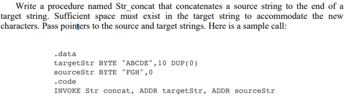 Write a procedure named Str_concat that concatenates a source string to the end of a target string. Sufficient space must exi