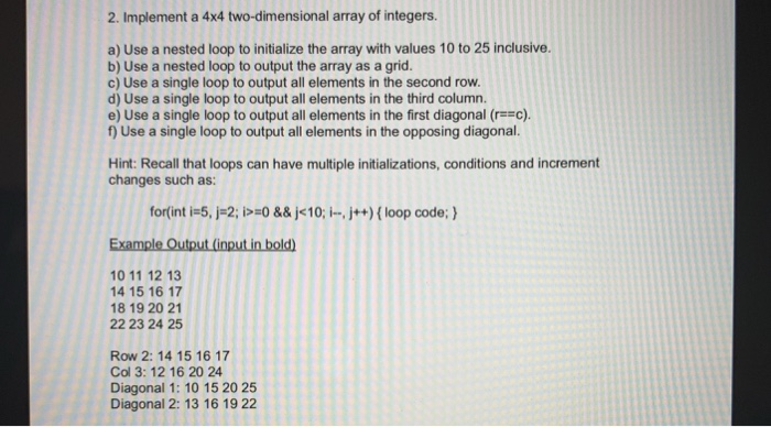 2. Implement a 4x4 two-dimensional array of integers. a) Use a nested loop to initialize the array with values 10 to 25 inclu