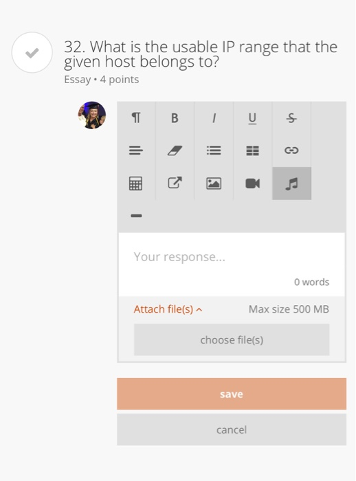 32. What is the usable IP range that the given host belongs to? Essay 4 points 囲で Your response... 0 words Attach file(s) Max size 500 MB choose file(s) save cancel