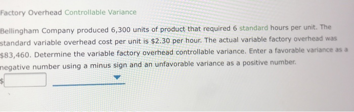 Factory Overhead Controllable Variance Bellingham Company produced 6,300 units of product that required 6 standard hours per