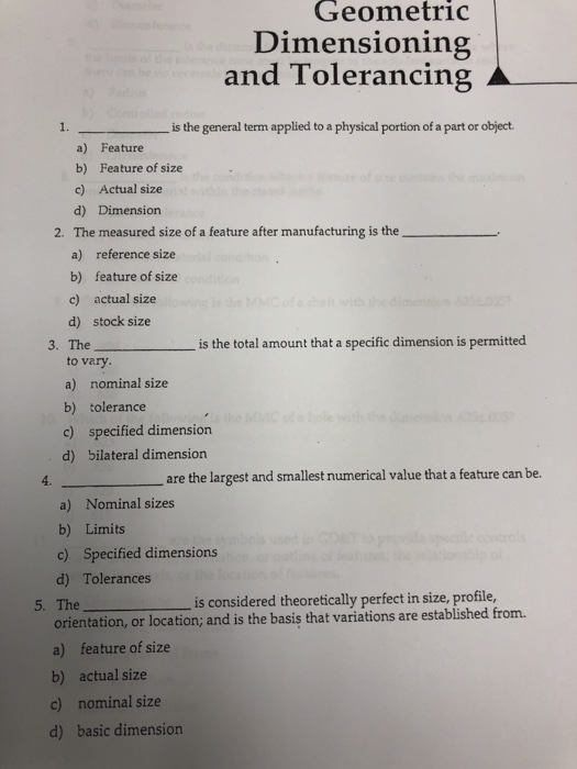 Geometric Dimensioning and Tolerancing is the general term applied to a physical portion of a part or object. 1· a) Feature b