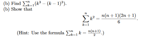 (b) Find Σ1-1 (k _ (k-1)3). (b) Show that 5%2 = n(n + 1)(2n + 1) k-1 (Hint: Use the formula Ση-1 k-(n tl).)