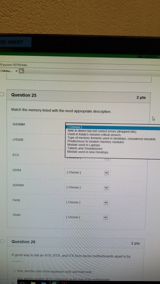 0/quizzes/183793/take 3 Midter. x Question 25 2 pts Match the memory listed with the most appropriate description. SODIMM Abl