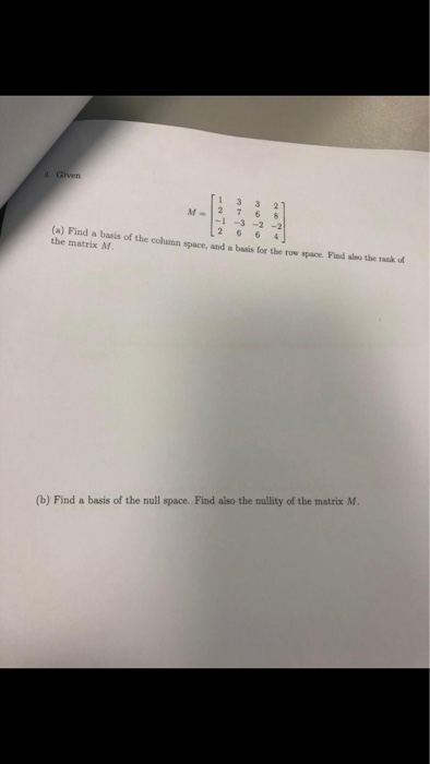 1 -3-2-2 266 4 (a) Find a basis of the column space, and abans for the row space. Find a๒the rask d the matrix M. (b) Find a basis of the null space. Find also the nullity of the matrix M.