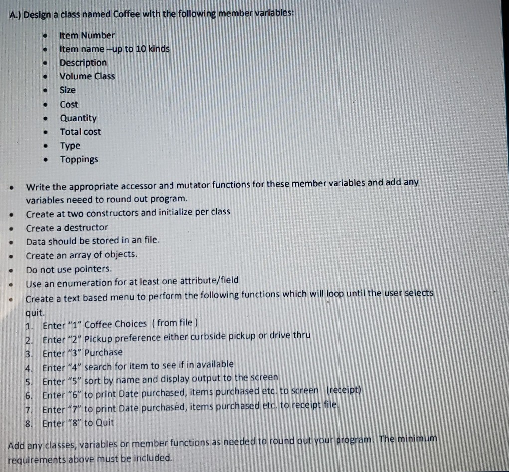 A.) Design a class named Coffee with the following member variables ltem Number Item name-up to 10 kind Description , e Volum