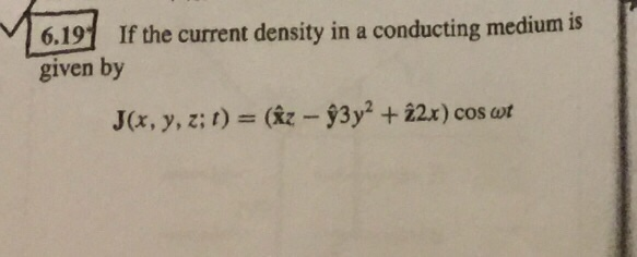 6.19 If the current density in a conducting medium is given by 22x) cos wt