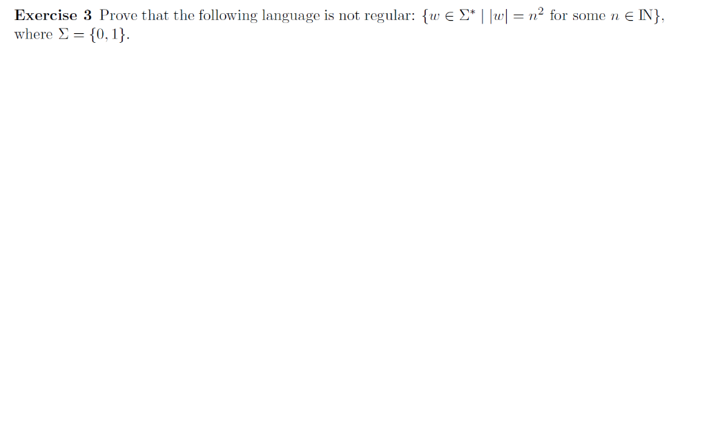 Exercise 3 Prove that the following language is not regular: {w ε Σ. I lu-n2 for some n E IN} where Σ-(0, i