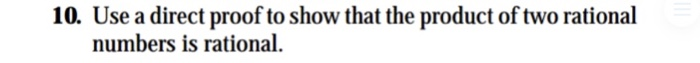 10. Use a direct proof to show that the product of two rational numbers is rational