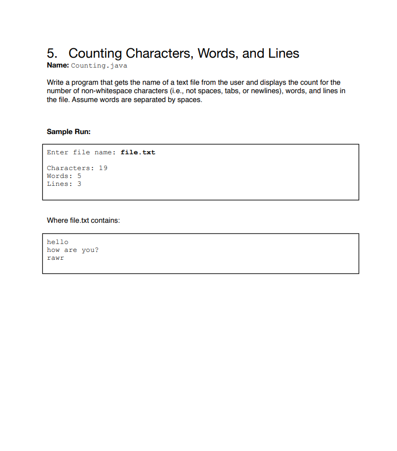 5. Counting Characters, Words, and Lines Name: Counting.java Write a program that gets the name of a text file from the user