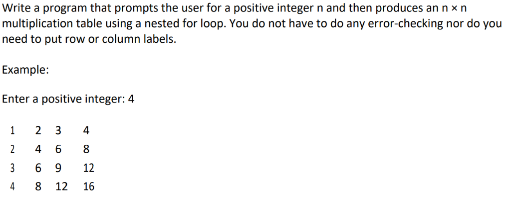 Write a program that prompts the user for a positive integer n and then produces an n x m multiplication table using a nested