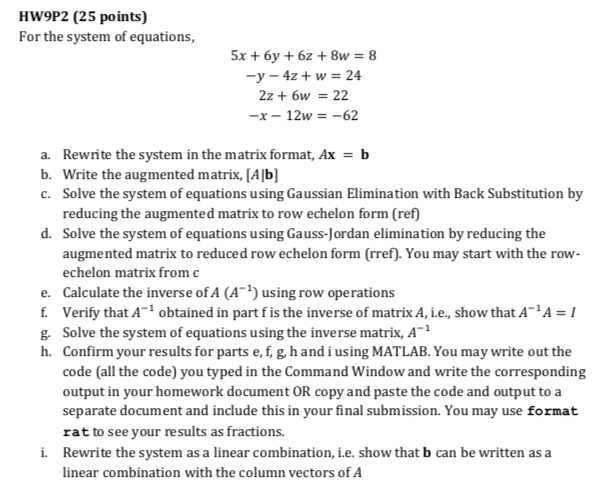 HW9P2 (25 points) For the system of equations, -y-4z + w = 24 2z + 6w = 22 -x-12w =-62 a. Rewrite the system in the matrix fo