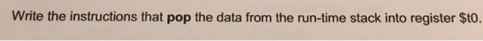 Write the instructions that pop the data from the run-time stack into register $to.