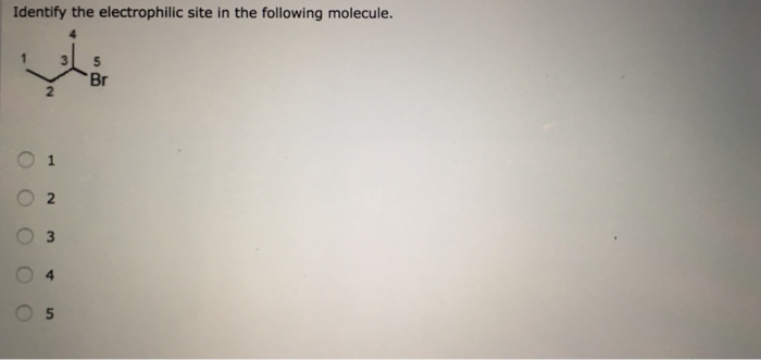 Identify The Electrophilic Site In The Following Chegg 